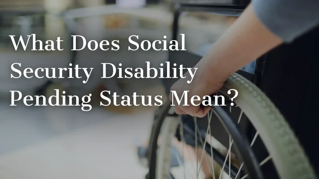 What Does Social Security Disability Pending Status Mean_ Image