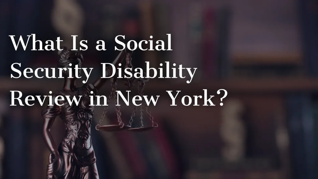 What Is a Social Security Disability Review in New York_ Image